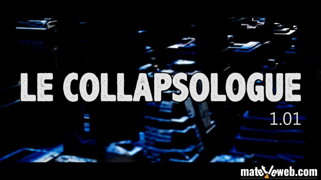 La Collapsologie : Comprendre l’Effondrement de Notre Civilisation – Le collapsologue 1/6