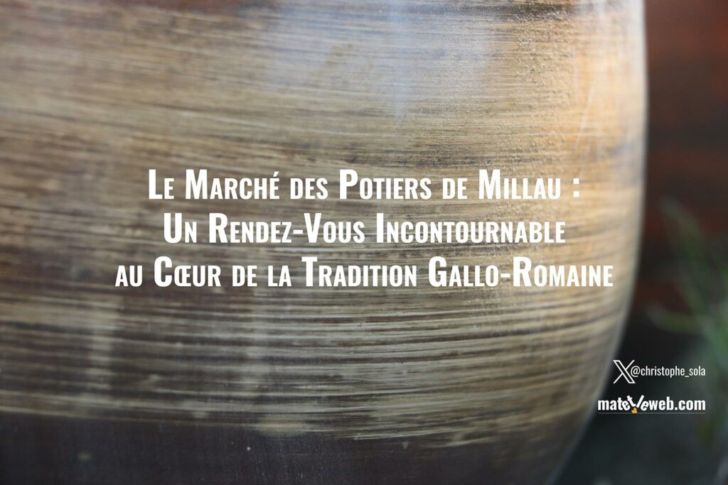 Le Marché des Potiers de Millau : Un Rendez-Vous Incontournable au Cœur de la Tradition Gallo-Romaine